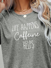 Load image into Gallery viewer, LIFE HAPPENS CAFFEINE HELPS Graphic Tee Ti Amo I love you
